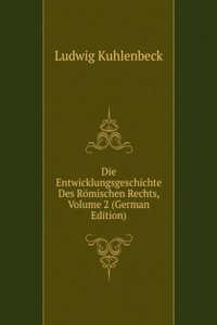 Die Entwicklungsgeschichte Des Romischen Rechts, Volume 2 (German Edition)