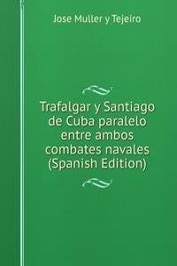 Trafalgar y Santiago de Cuba paralelo entre ambos combates navales (Spanish Edition)