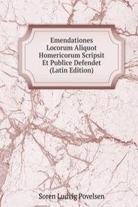 Emendationes Locorum Aliquot Homericorum Scripsit Et Publice Defendet (Latin Edition)