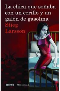 La Chica Que Soñaba Con Un Cerillo Y Un Galon de Gasolina (Serie Millennium 2)