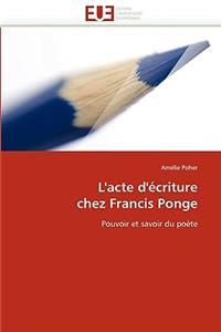L'Acte d'Écriture Chez Francis Ponge