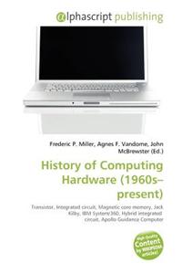 History of Computing Hardware (1960s-Present)