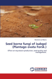 Seed borne fungi of isabgol (Plantago ovata Forsk.)