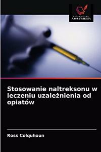Stosowanie naltreksonu w leczeniu uzaleznienia od opiatów