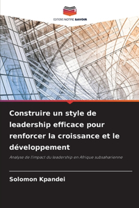 Construire un style de leadership efficace pour renforcer la croissance et le développement