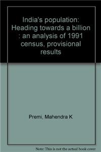 India's Population: Heading Towards A BillionAn Analysis of 1991 Census Provisional Results