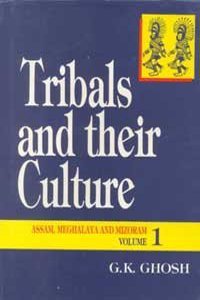 Tribals And Their Culture: Assam Meghalaya And Mizoram Vol. I,