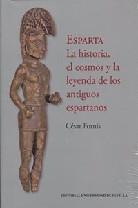Esparta: La historia, el cosmos y la leyenda de los antiguos espartanos