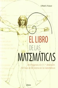 El Libro De Las Matematicas: De Pitagoras a La 57o Dimension