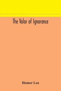 valor of ignorance