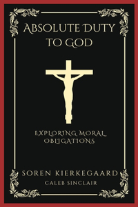 Absolute Duty to God: Exploring Moral Obligations