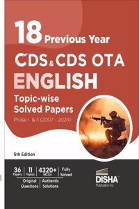 18 Previous Year CDS & CDS OTA English Topic-wise Solved Papers Phase I & II (2007 - 2024) 5th Edition | Combined Defence Services PYQs | 4320+ MCQs | Detailed Solutions for English