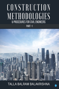 Construction Methodologies and Procedures for Civil Engineers - Part -1