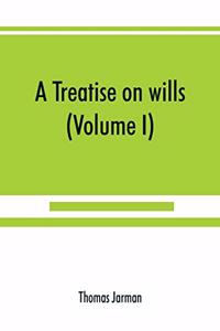 treatise on wills (Volume I)