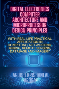 Digital Electronics, Computer Architecture and Microprocessor Design Principles