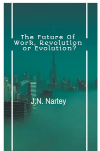 The Future of Work, Revolution or Evolution