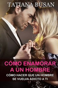 Cómo enamorar a un hombre