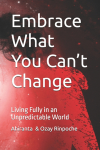 Embrace What You Can't Change