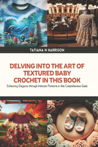 Delving into the Art of Textured Baby Crochet in this Book