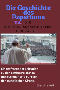 Die Geschichte des Papsttums vs. die Hinterlassenschaften der Päpste.