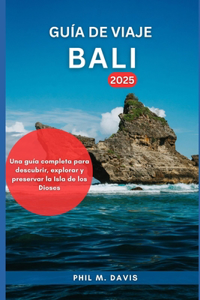 Guía de Viaje Bali 2025: Una guía completa para descubrir, explorar y preservar la Isla de los Dioses