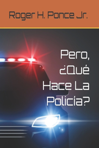 Pero, ¿Qué Hace La Policía?
