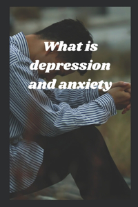 What is depression and anxiety