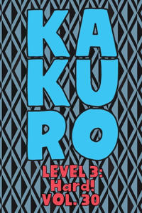 Kakuro Level 3: Hard! Vol. 30: Play Kakuro 16x16 Grid Hard Level Number Based Crossword Puzzle Popular Travel Vacation Games Japanese Mathematical Logic Similar to 