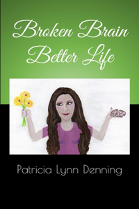 Broken Brain Better Life