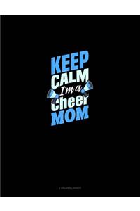 Keep Calm I'm A Cheer Mom