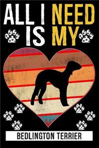 All I Need Is My BEDLINGTON TERRIER