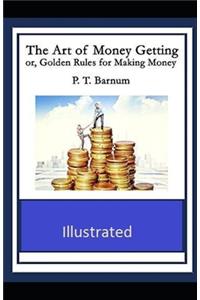 The Art of Money Getting or Golden Rules for Making Money Illustrated