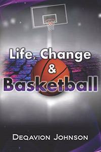 Life, Change & Basketball