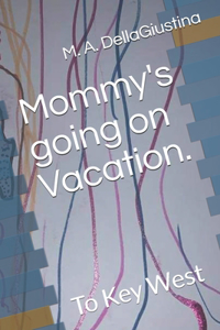 Mommy's going on Vacation.