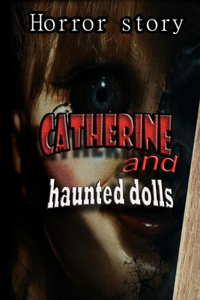 Catherine and haunted dolls