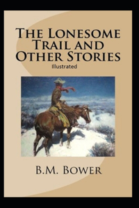 The Lonesome Trail and Other Stories Illustrated