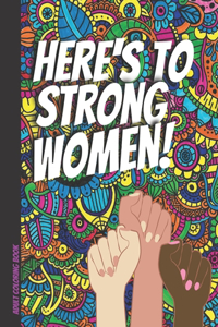 Adult coloring book - Here's to strong women: Inspirational quotes - Geometric, flower designs - Relaxing, Stress relief, motivational - Gift for women, teens