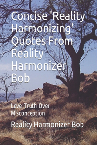 Concise 'Reality Harmonizing' Quotes From Reality Harmonizer Bob