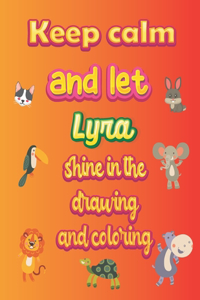 keep calm and let Lyra shine in the drawing and coloring