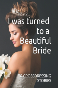 I was turned to a Beautiful Bride