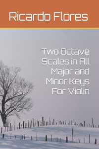 Two Octave Scales in All Major and Minor Keys For Violin