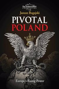 Pivotal Poland: Europe's Rising Power