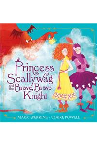 Princess Scallywag and the Brave, Brave Knight