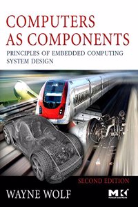 Computers as Components: Principles of Embedded Computing System Design