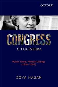 Congress After Indira: Policy, Power, Political Change (1984-2009)