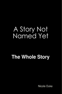 Story Not Named Yet - The whole Story