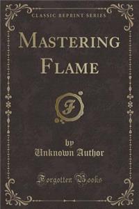 Mastering Flame (Classic Reprint)