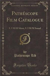 Pathï¿½scope Film Catalogue: 9. 5 M/M Silent, 9. 5 M/M Sound (Classic Reprint): 9. 5 M/M Silent, 9. 5 M/M Sound (Classic Reprint)