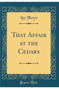 That Affair at the Cedars (Classic Reprint)