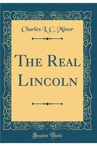 The Real Lincoln (Classic Reprint)